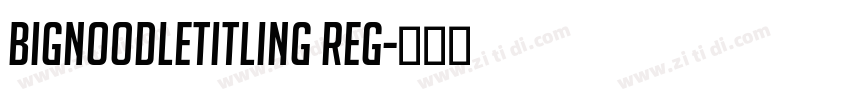 BigNoodleTitling Reg字体转换
